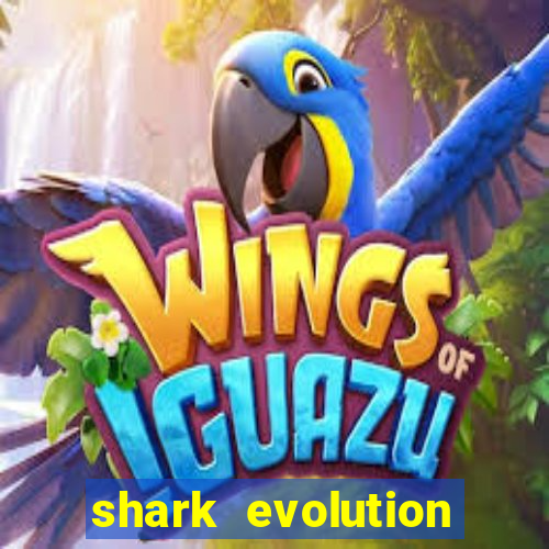 shark evolution dinheiro infinito